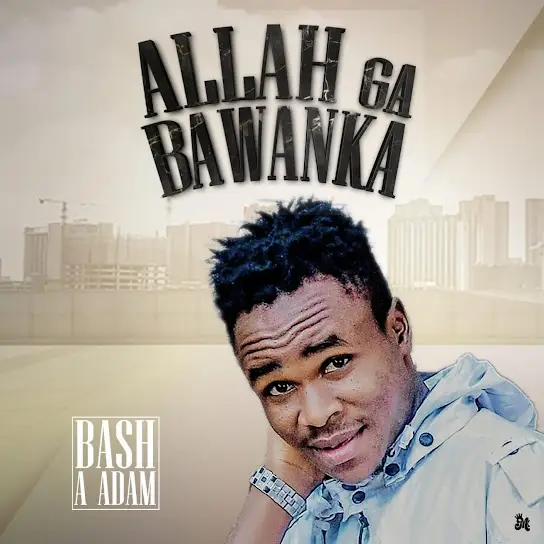 Bash A Adam - Allah Ga Bawanka