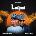 Kawu Dan Sarki – Lakani Ft. Nura M Inuwa