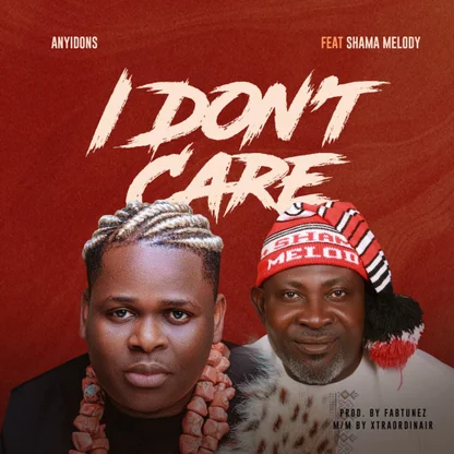 Anyidons – I Don’t Care Ft. Shama Melody