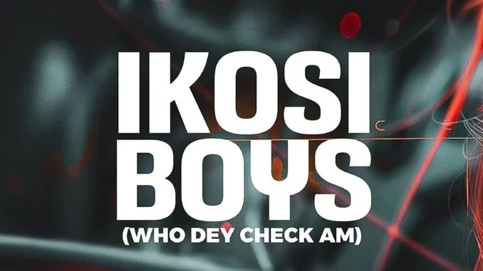 DJ Banger RTB & Resless – Ikosi Boys (Who Dey Check Am)