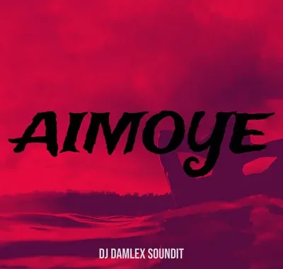 DJ Damlex Soundit – Aimoye