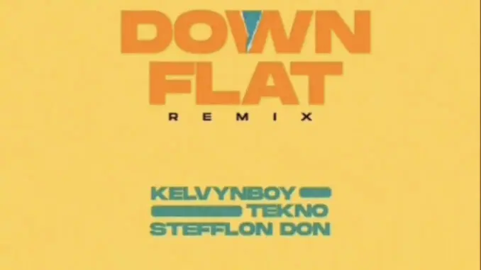 Kelvyn Boy – Down Flat (Remix) Ft. Tekno & Stefflon Don