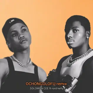 SOLOMON CEE ft. Rord Kelly – OCHONGOLOFU (remix)